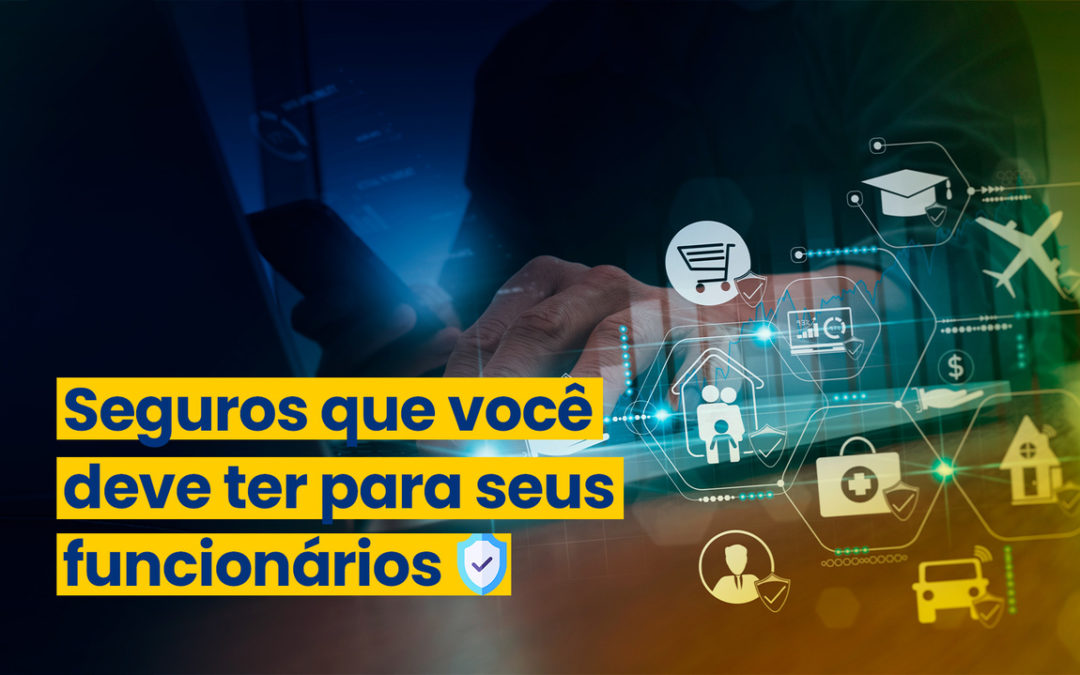 Seguros que você deve ter para seus funcionários