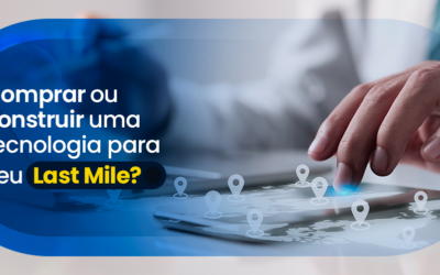 Comprar ou construir uma tecnologia Last Mile?