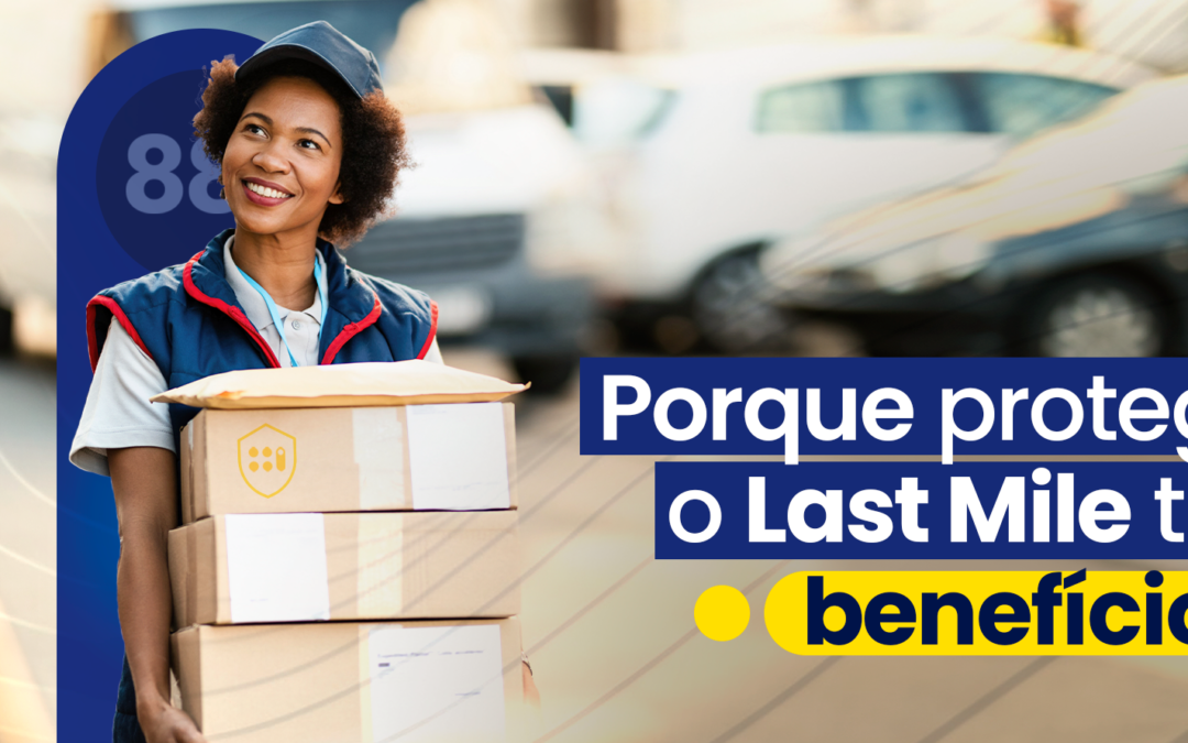 Por que proteger o last mile traz benefícios?