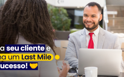 Ouça seu cliente e conquiste um Last Mile de sucesso