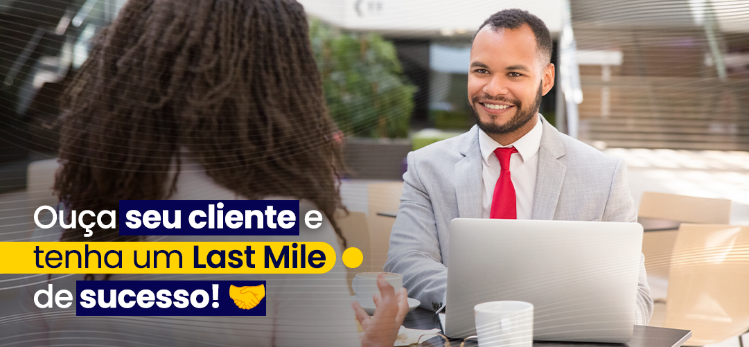 Ouça seu cliente e conquiste um Last Mile de sucesso