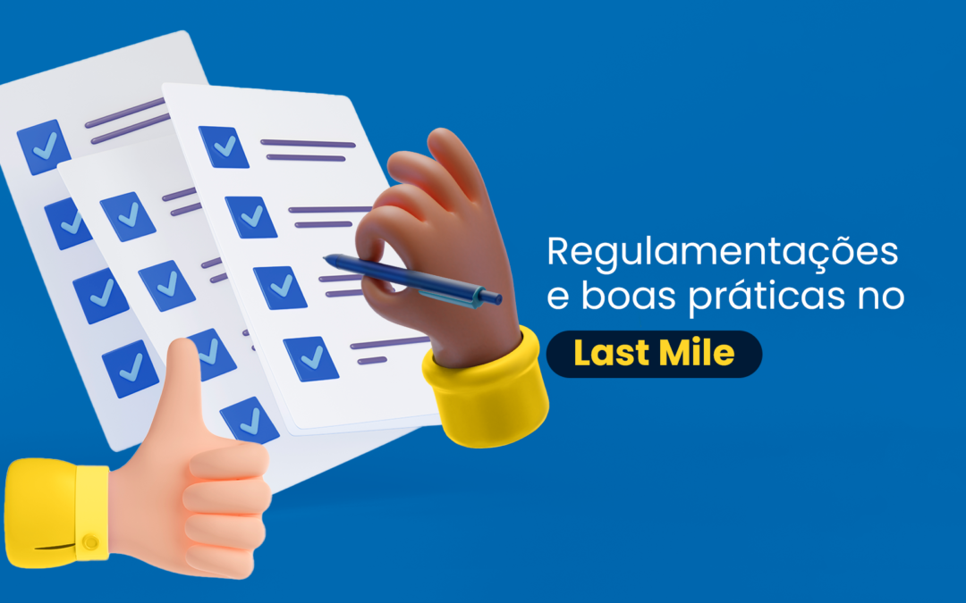 Regulamentações e boas praticas no Last Mile