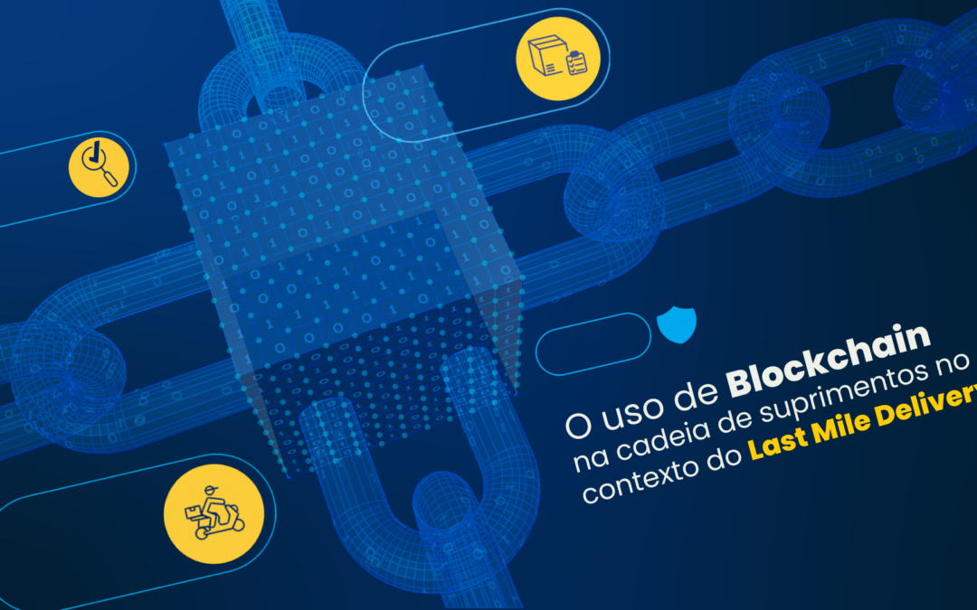 O uso de Blockchain na cadeia de suprimentos no contexto do Last Mile Delivery