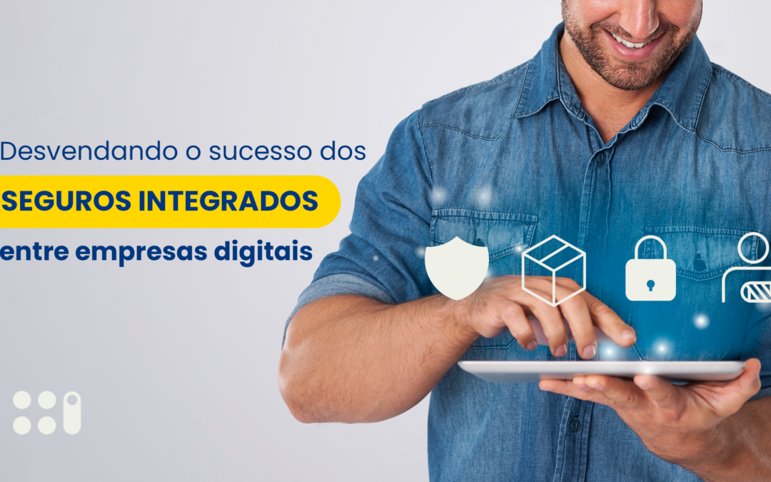 Desvendando o sucesso dos seguros integrados entre empresas digitais